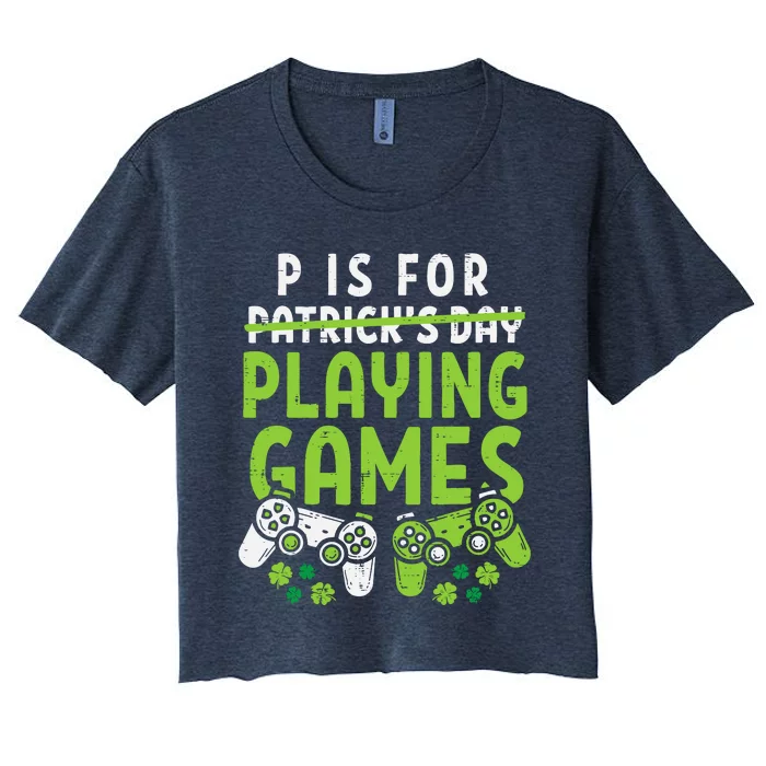 P Is For Playing Video Games Boy St Patricks Day Gamer Women's Crop Top Tee