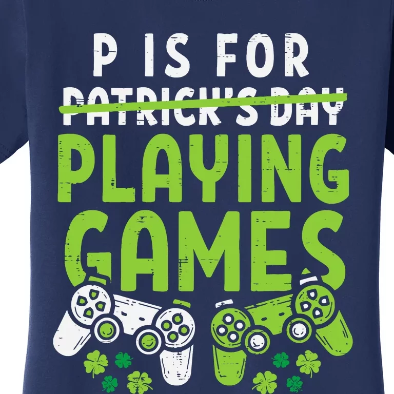 P Is For Playing Video Games Boy St Patricks Day Gamer Women's T-Shirt