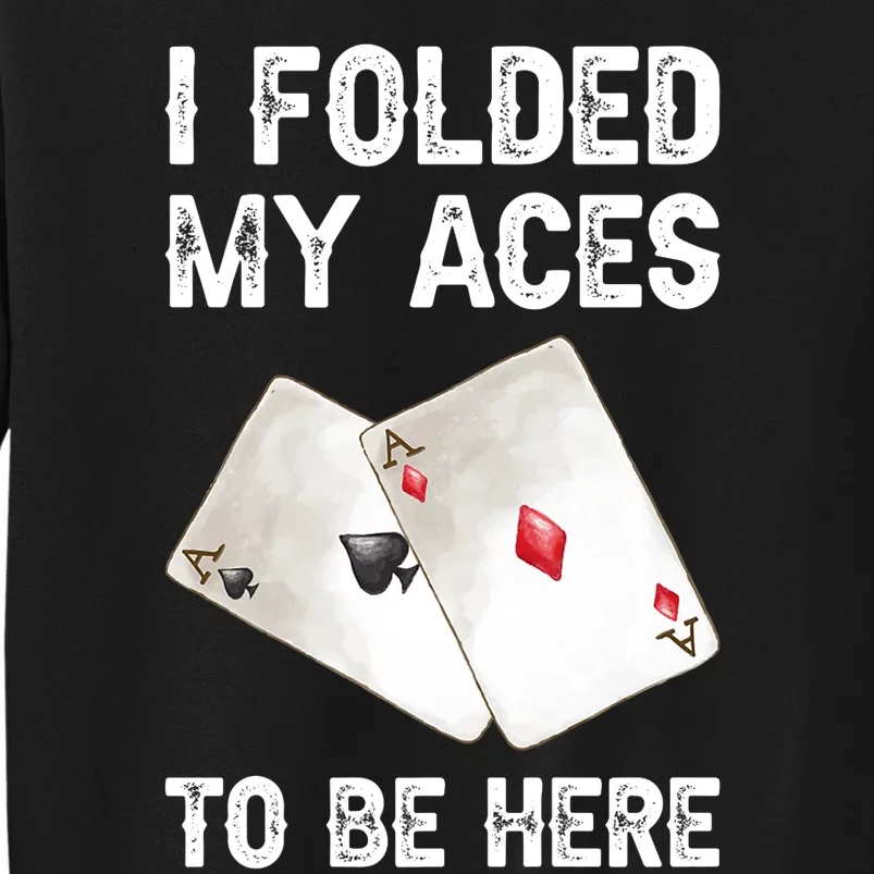 Poker I Folded My Aces To Be Here Texas Hold'em Cards Game Premium Sweatshirt