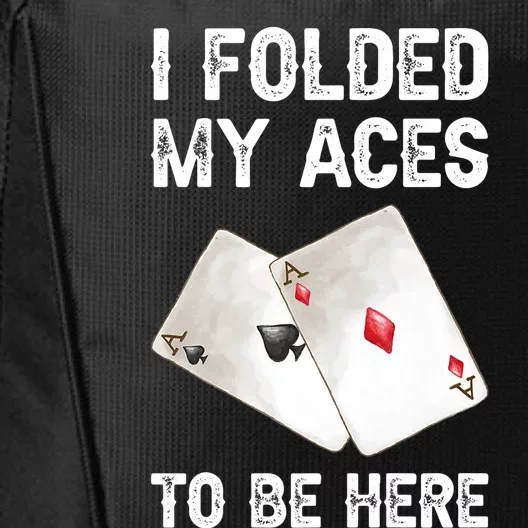 Poker I Folded My Aces To Be Here Texas Hold'em Cards Game Premium City Backpack