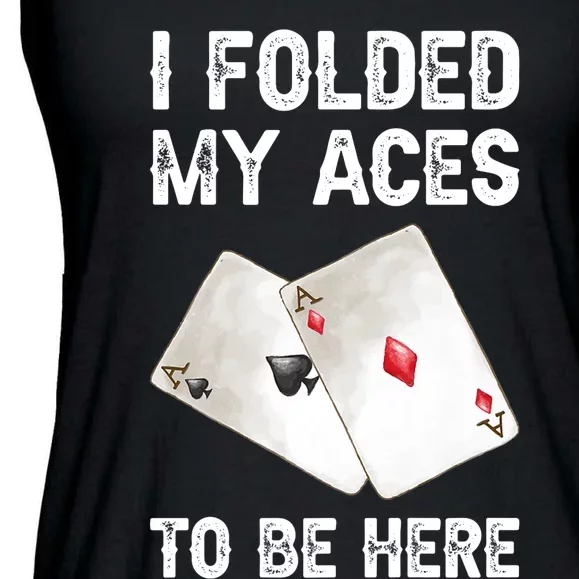 Poker I Folded My Aces To Be Here Texas Hold'em Cards Game Premium Ladies Essential Flowy Tank