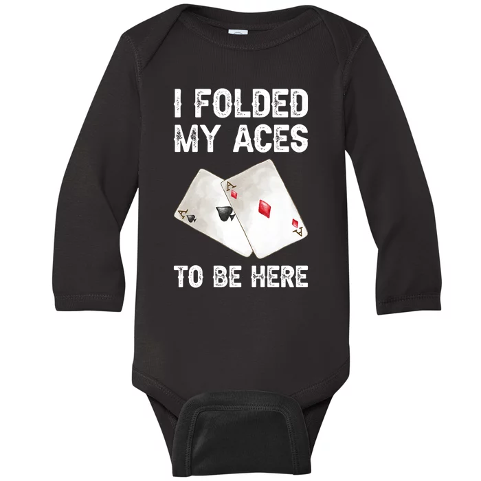 Poker I Folded My Aces To Be Here Texas Hold'em Cards Game Premium Baby Long Sleeve Bodysuit