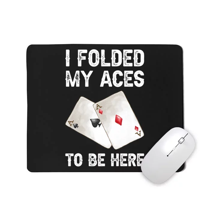 Poker I Folded My Aces To Be Here Texas Hold'em Cards Game Premium Mousepad