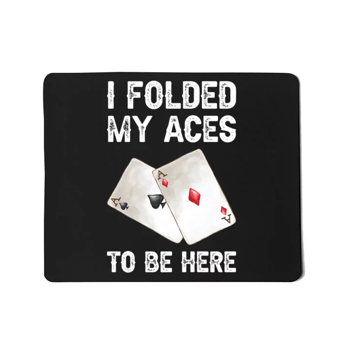 Poker I Folded My Aces To Be Here Texas Hold'em Cards Game Premium Mousepad