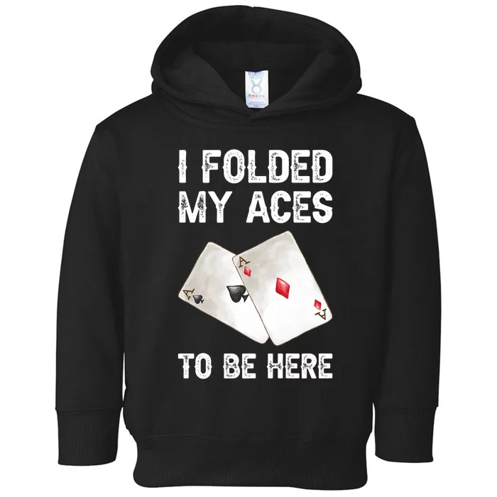 Poker I Folded My Aces To Be Here Texas Hold'em Cards Game Premium Toddler Hoodie