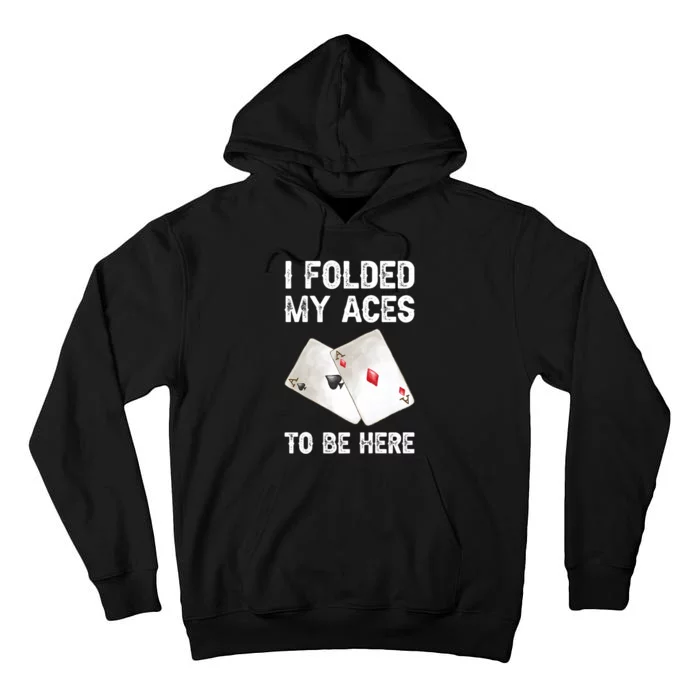 Poker I Folded My Aces To Be Here Texas Hold'em Cards Game Premium Tall Hoodie