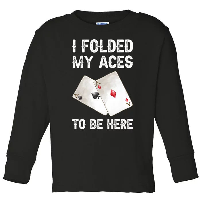 Poker I Folded My Aces To Be Here Texas Hold'em Cards Game Premium Toddler Long Sleeve Shirt