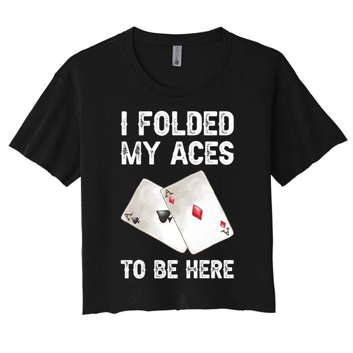 Poker I Folded My Aces To Be Here Texas Hold'em Cards Game Premium Women's Crop Top Tee