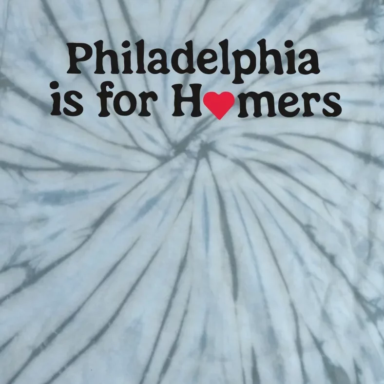 Philadelphia Is For Homers Tie-Dye T-Shirt