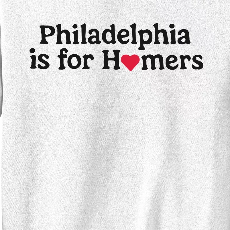 Philadelphia Is For Homers Sweatshirt