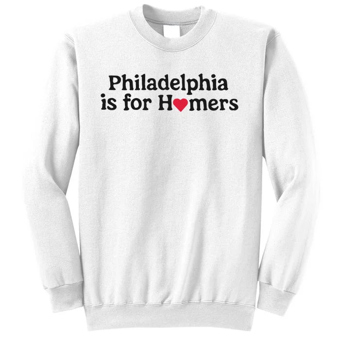 Philadelphia Is For Homers Sweatshirt