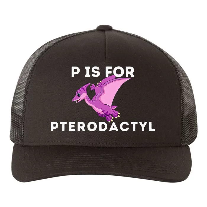 P Is For Pterodactyl Dinosaur Word Play Yupoong Adult 5-Panel Trucker Hat