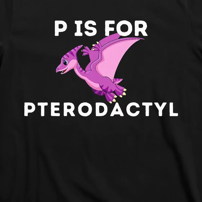 P Is For Pterodactyl Dinosaur Word Play T-Shirt