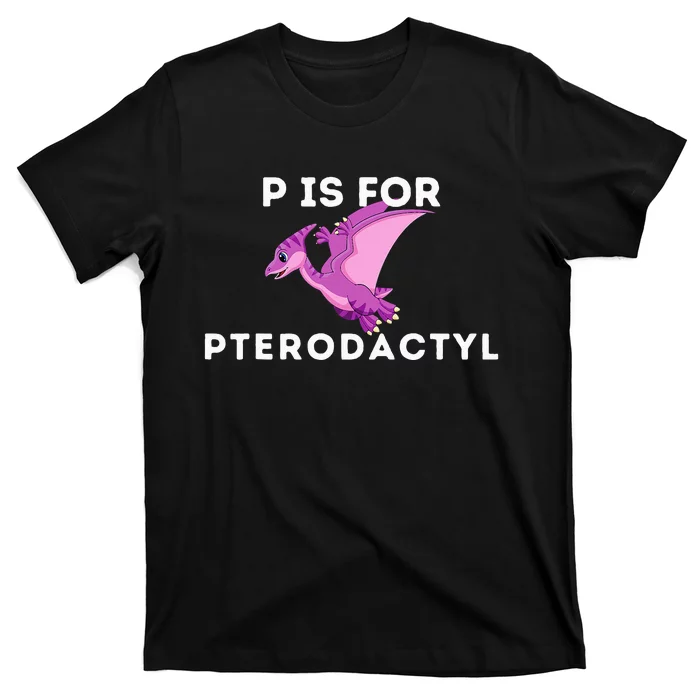 P Is For Pterodactyl Dinosaur Word Play T-Shirt