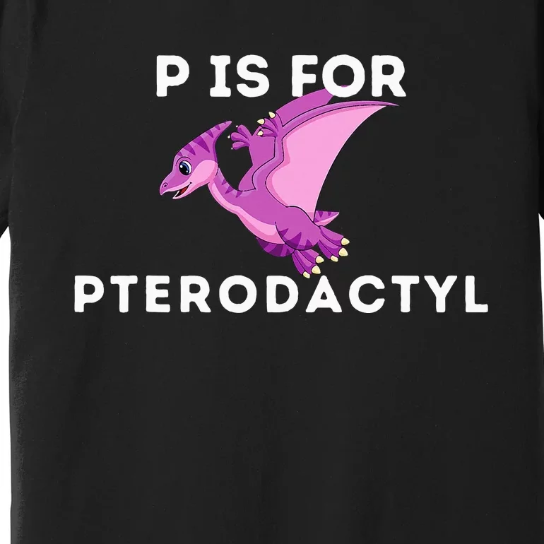 P Is For Pterodactyl Dinosaur Word Play Premium T-Shirt