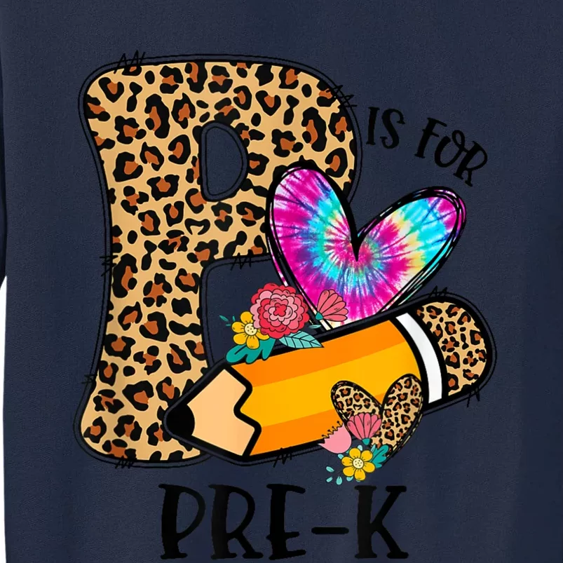 P Is For Pre K Teacher Leopard First Day Of School Tall Sweatshirt