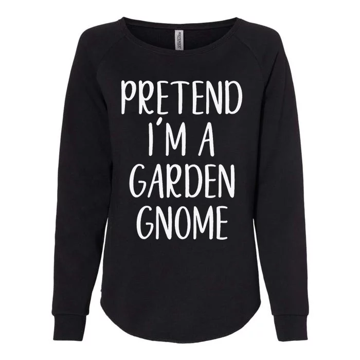 Pretend IM Garden Gnome Costume Halloween Lazy Quick Funny Womens California Wash Sweatshirt