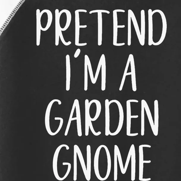 Pretend IM Garden Gnome Costume Halloween Lazy Quick Funny Toddler Fine Jersey T-Shirt