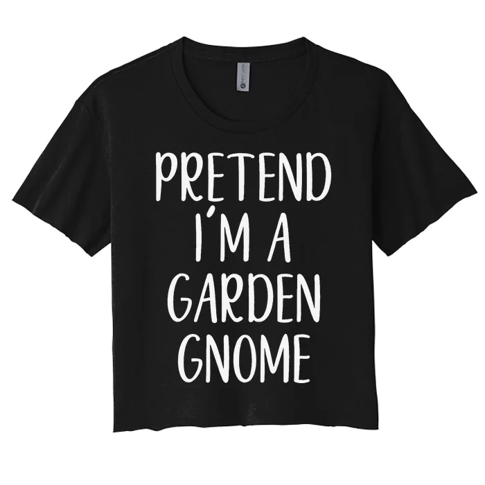 Pretend IM Garden Gnome Costume Halloween Lazy Quick Funny Women's Crop Top Tee