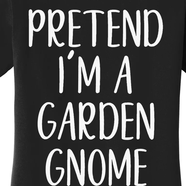 Pretend IM Garden Gnome Costume Halloween Lazy Quick Funny Women's T-Shirt