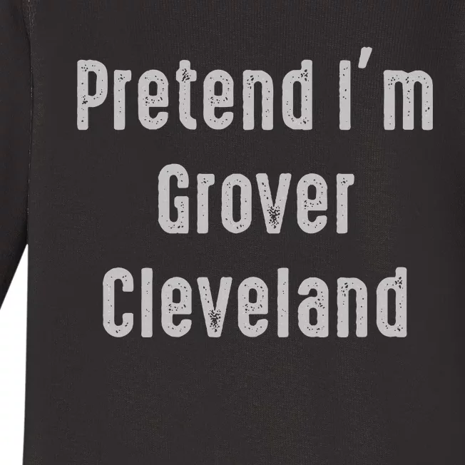 Pretend IM Grover Cleveland 22nd And 24th U.S. President Baby Long Sleeve Bodysuit