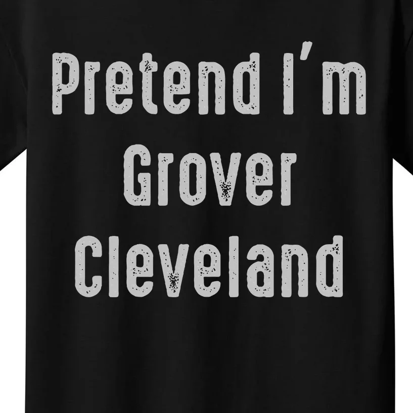 Pretend IM Grover Cleveland 22nd And 24th U.S. President Kids T-Shirt