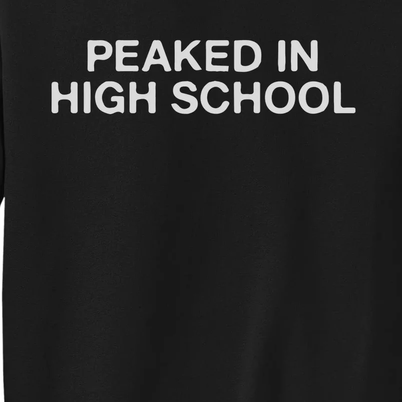 Peaked In High School Sweatshirt