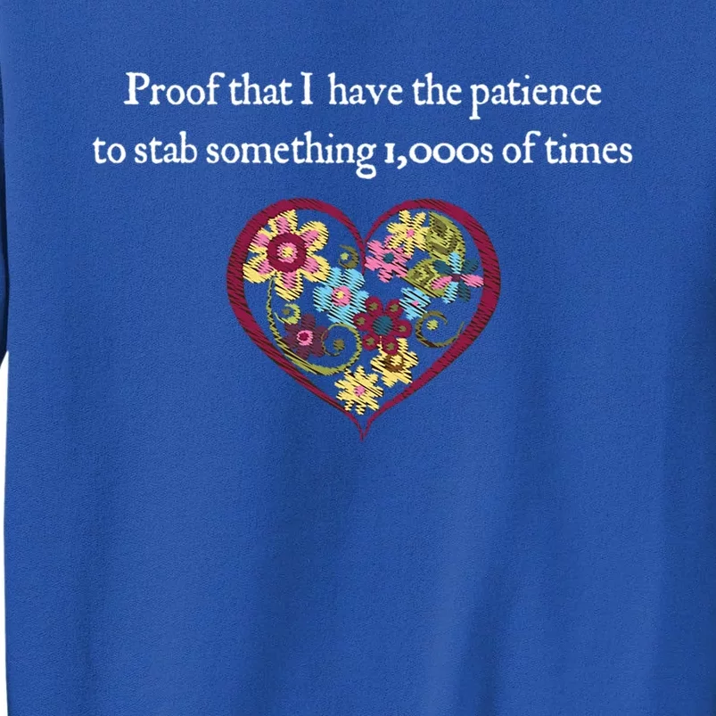 Proof I Have Patience To Stab Things Embroidery Lover Gift Cool Gift Sweatshirt