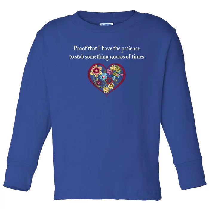 Proof I Have Patience To Stab Things Embroidery Lover Gift Cool Gift Toddler Long Sleeve Shirt