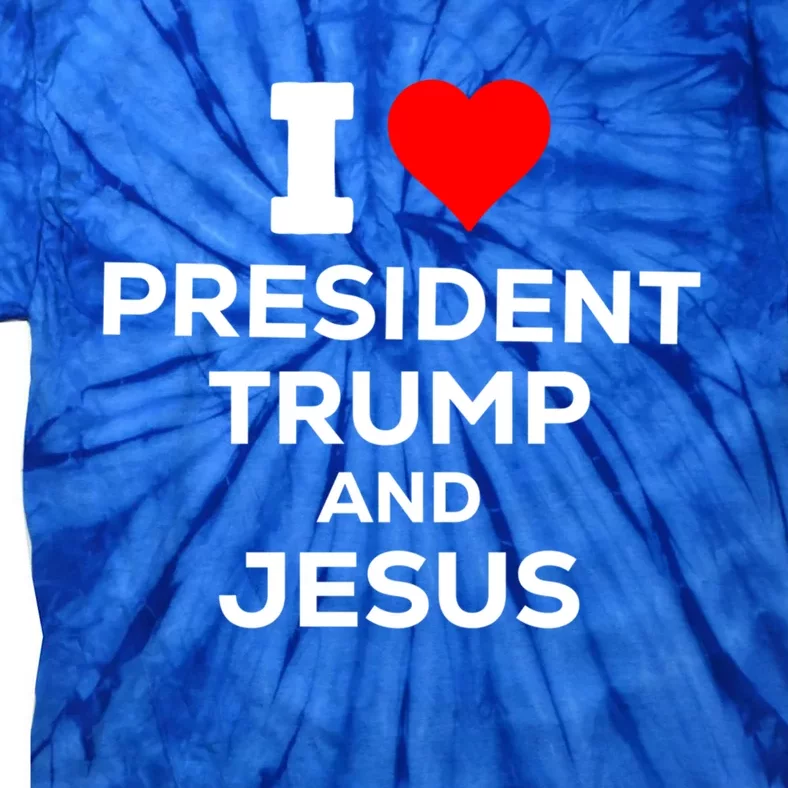 Patriotic I Heart Love President Trump And Jesus Usa Maga Gift Tie-Dye T-Shirt