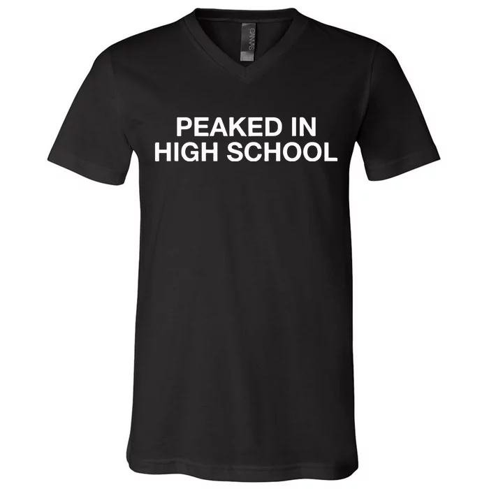 Peaked In High School V-Neck T-Shirt