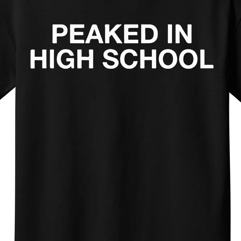 Peaked In High School Kids T-Shirt