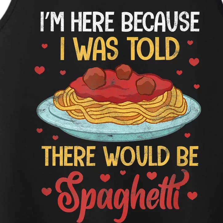 Pasta I'm Here Because I Was Told There Would Be Spaghetti Performance Tank