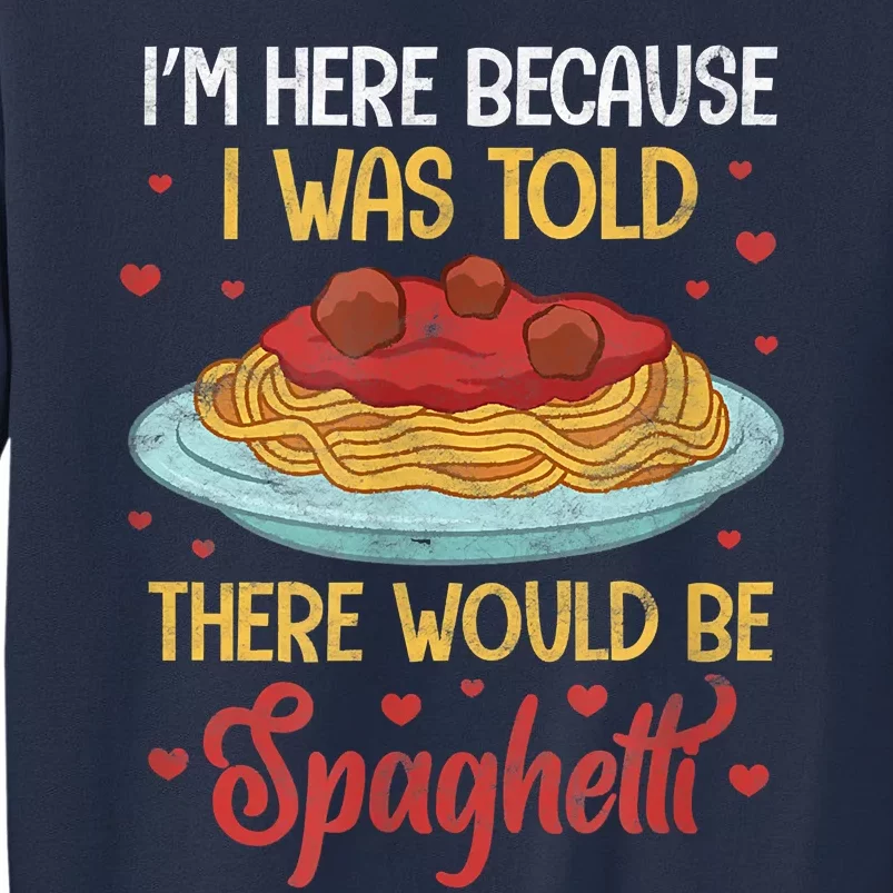 Pasta I'm Here Because I Was Told There Would Be Spaghetti Sweatshirt