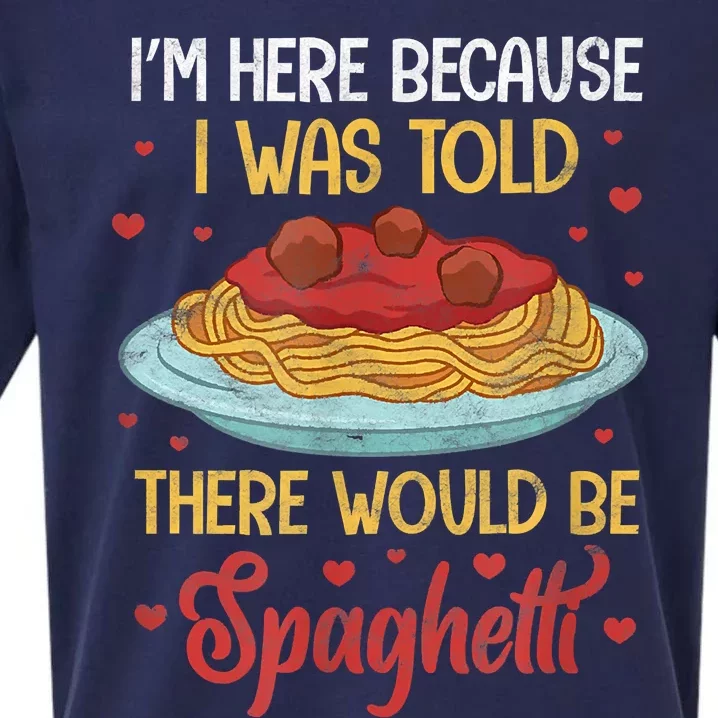 Pasta I'm Here Because I Was Told There Would Be Spaghetti Sueded Cloud Jersey T-Shirt