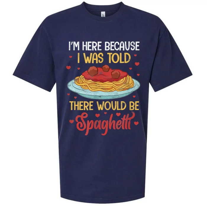 Pasta I'm Here Because I Was Told There Would Be Spaghetti Sueded Cloud Jersey T-Shirt