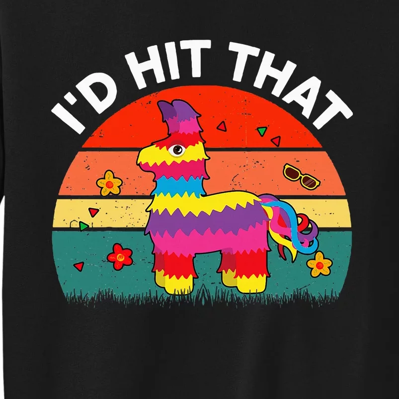 Pinata Id Hit That Cinco De Mayo Funny Mexican Tall Sweatshirt