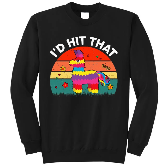 Pinata Id Hit That Cinco De Mayo Funny Mexican Tall Sweatshirt