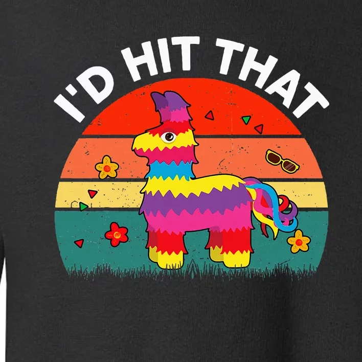 Pinata Id Hit That Cinco De Mayo Funny Mexican Toddler Sweatshirt