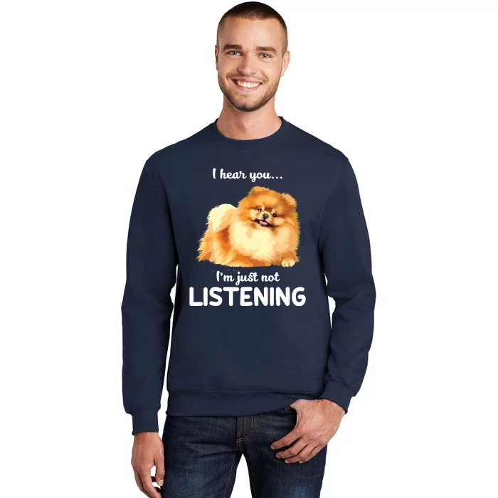 Pomeranian I Hear You Not Listening Tall Sweatshirt