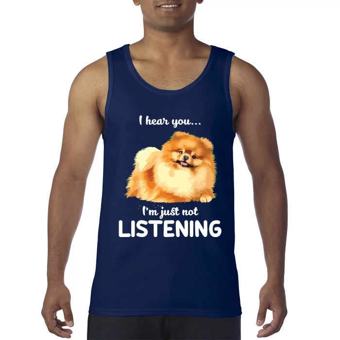 Pomeranian I Hear You Not Listening Tank Top