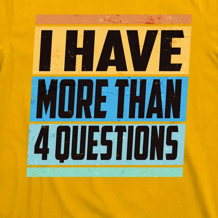 Passover I Have More Than 4 Questions T-Shirt