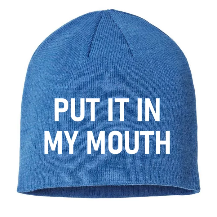 Put It In My Mouth Funny Jokes Sarcastic Cool Gift 8 1/2in Sustainable Knit Beanie