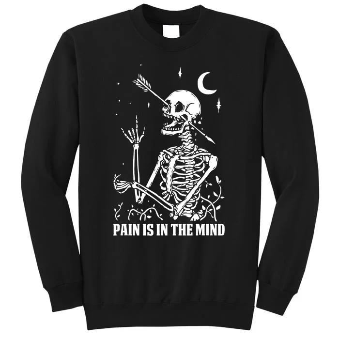 Pain Is In The Mind Funny Halloween Costume Skeleton Skull Tall Sweatshirt