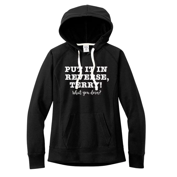 Put It In Reverse Terry! Back It Up What You Doing? Gift Women's Fleece Hoodie