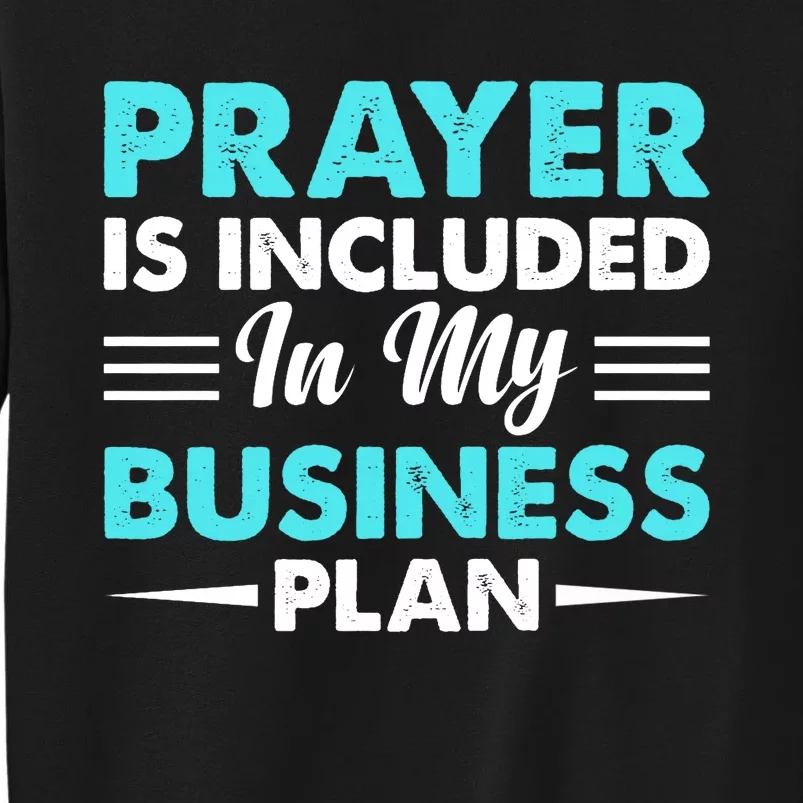 Prayer Is Included In My Business Plan Funny Boss Premium Tall Sweatshirt