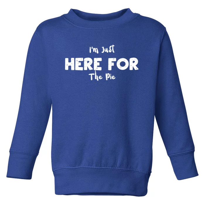 Pie: Im Just Here For The Pie Science Sayings Gift Toddler Sweatshirt