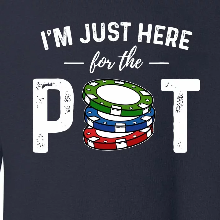 Poker IM Just Here For The Pot Funny Toddler Sweatshirt