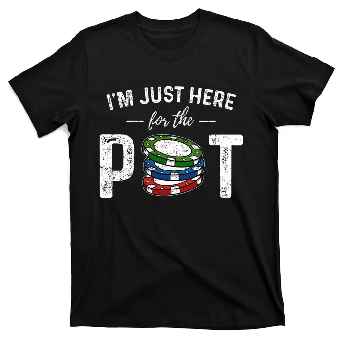 Poker IM Just Here For The Pot Funny T-Shirt