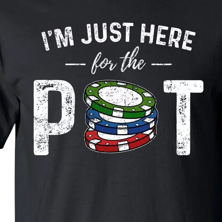 Poker IM Just Here For The Pot Funny Tall T-Shirt